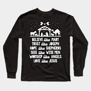 Believe Like Mary And Trust Like Joseph Love Like Jesus Xmas Long Sleeve T-Shirt